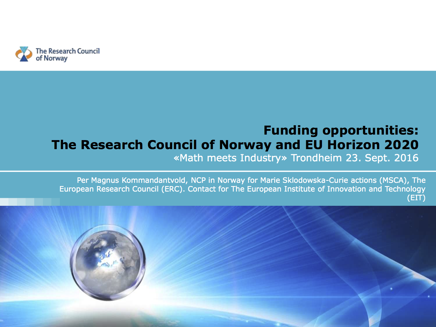 Funding opportunities: The Research Council of Norway and EU Horizon 2020.