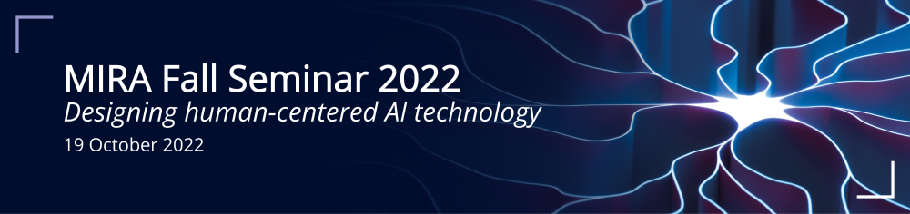 Banner showing the text: MIRA Fall Seminar 2022, Designing human-centered AI Technology, 19 October 2022